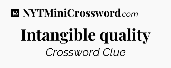 Intangible quality - LA Times Crossword
