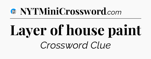Layer of house paint Crossword Clue