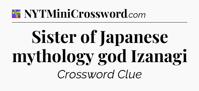 Sister of Japanese mythology god Izanagi Codycross