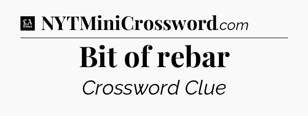 Bit of rebar - LA Times Crossword