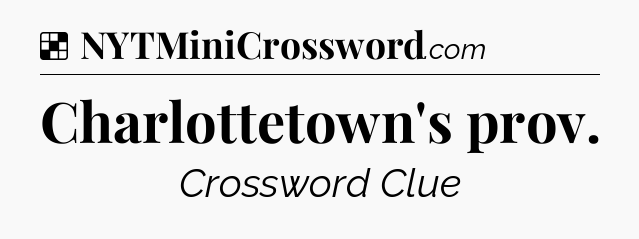 Solution: Charlottetown's prov - NYT Crossword