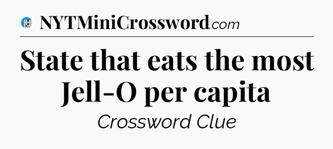 State that eats the most Jell-O per capita Crossword Clue
