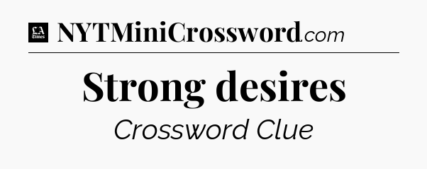 Strong desires - LA Times Crossword