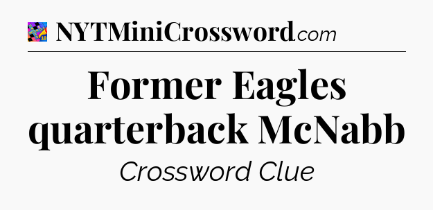 Former Eagles quarterback McNabb Crossword Clue