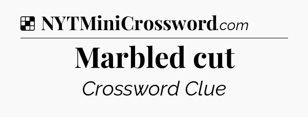 Solution: Marbled cut - NYT Crossword