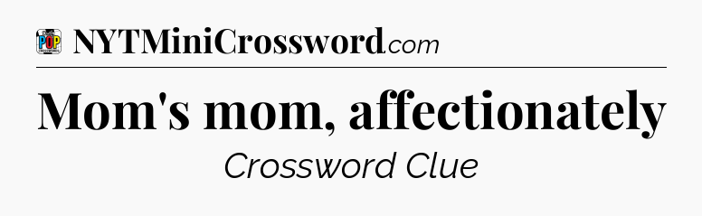 Mom's mom, affectionately Crossword Clue