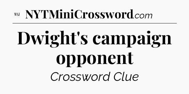 Dwight's campaign opponent - WSJ Crossword