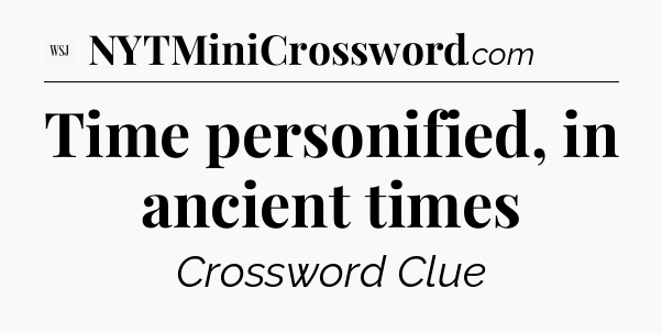 Time personified, in ancient times - WSJ Crossword