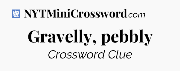 Gravelly, pebbly Puzzle Page Crossword Clue