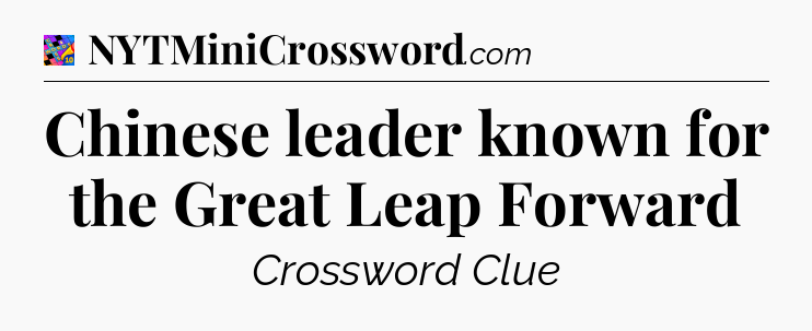 Chinese leader known for the Great Leap Forward Crossword Clue