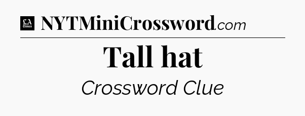 Tall hat - LA Times Crossword