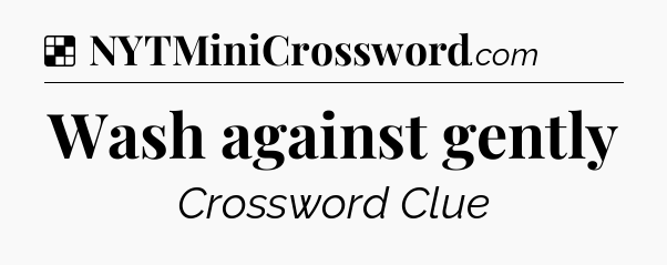 Solution: Wash against gently - NYT Crossword