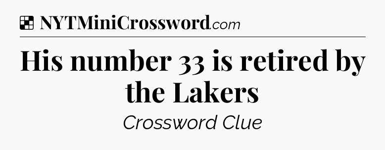 Solution: His number 33 is retired by the Lakers - NYT Crossword