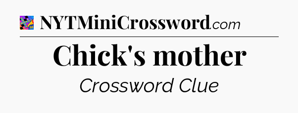 Chick's mother Crossword Clue