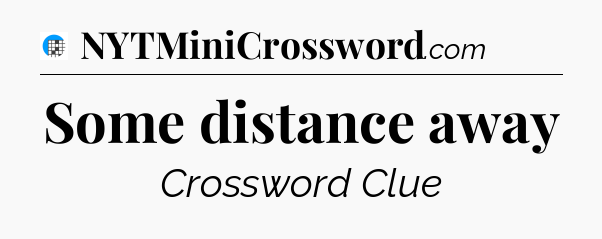 Some distance away Crossword Clue