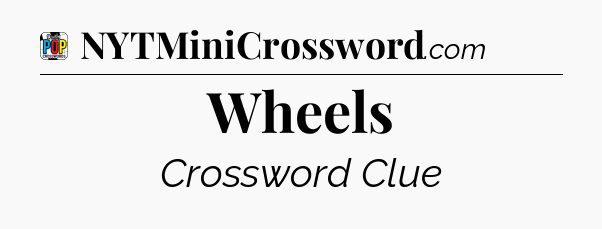 Wheels Crossword Clue