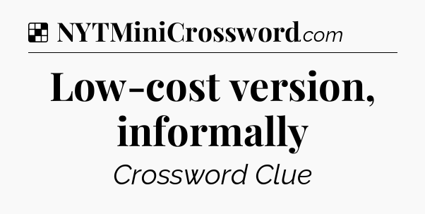 Solution: Low-cost version, informally - NYT Crossword