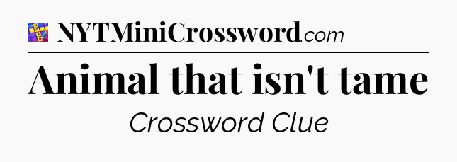 Animal that isn't tame Codycross