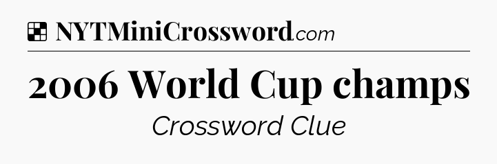 Solution: 2006 World Cup champs - NYT Crossword