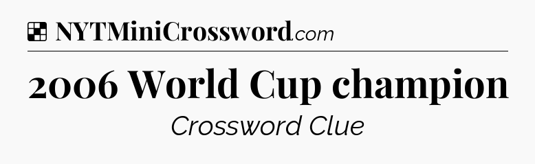 Solution: 2006 World Cup champion - NYT Crossword