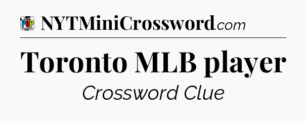 Toronto MLB player Crossword Clue