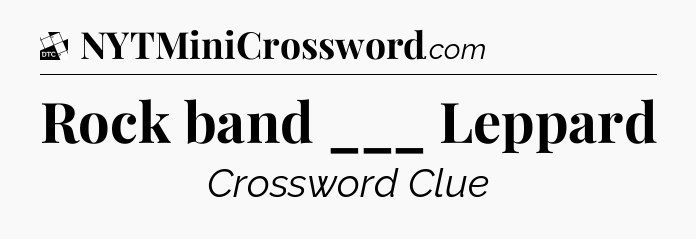 Rock band ___ Leppard - Daily Themed Classic Crossword