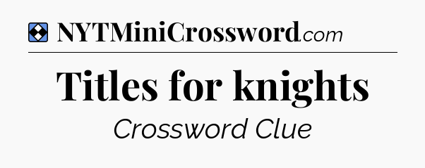 Solution: Titles for knights - NYT Mini Crossword