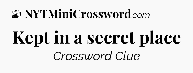 Kept in a secret place - Daily Themed Classic Crossword
