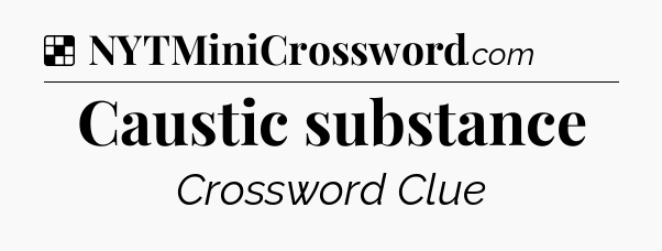 Solution: Caustic substance - NYT Crossword
