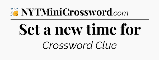 Set a new time for - 7 Little Words