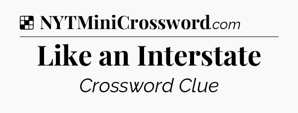 Solution: Like an Interstate - NYT Crossword