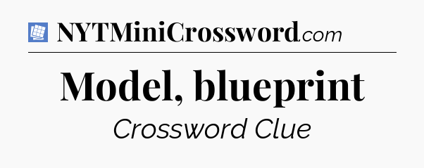 Model, blueprint Puzzle Page Crossword Clue