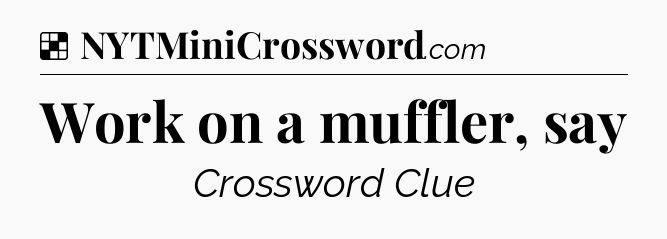 Solution: Work on a muffler, say - NYT Crossword