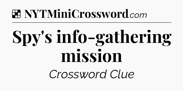 Spy's info-gathering mission NYT Crossword