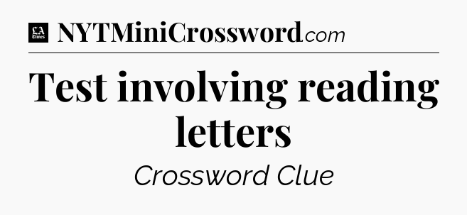 Test involving reading letters - LA Times Crossword