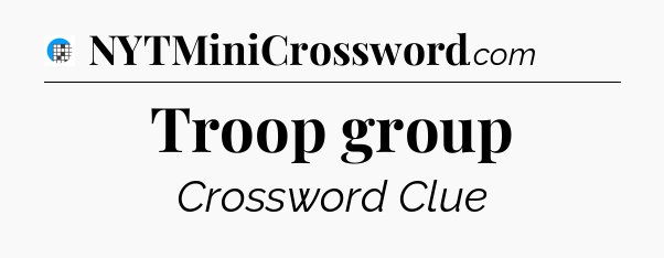 Troop group Crossword Clue