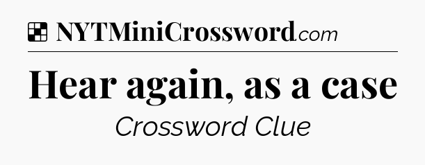 Solution: Hear again, as a case - NYT Crossword