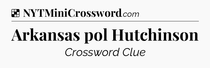Solution: Arkansas pol Hutchinson - NYT Crossword