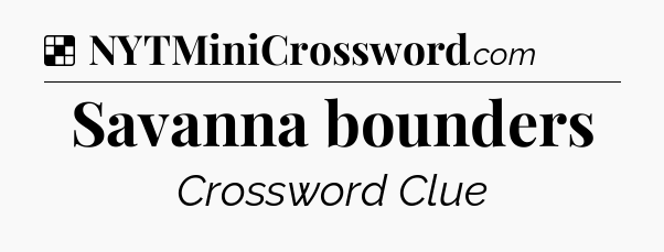 Solution: Savanna bounders - NYT Crossword