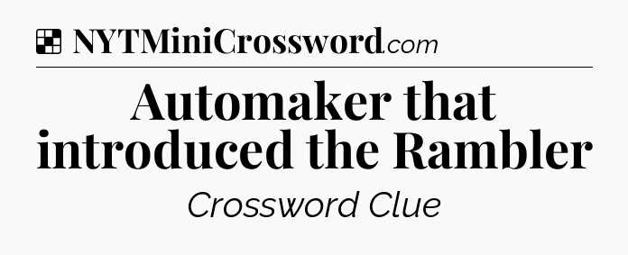 Solution: Automaker that introduced the Rambler - NYT Crossword