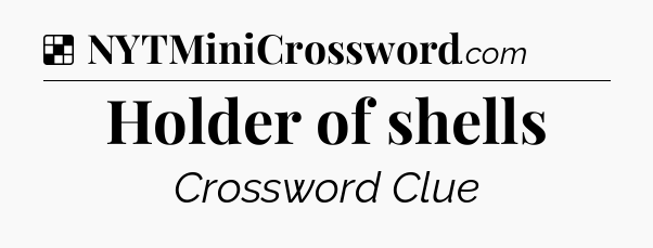 Solution: Holder of shells - NYT Crossword