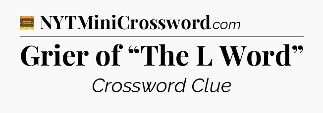 Grier of “The L Word” - Eugene Sheffer Crossword