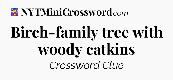 Birch-family tree with woody catkins Codycross