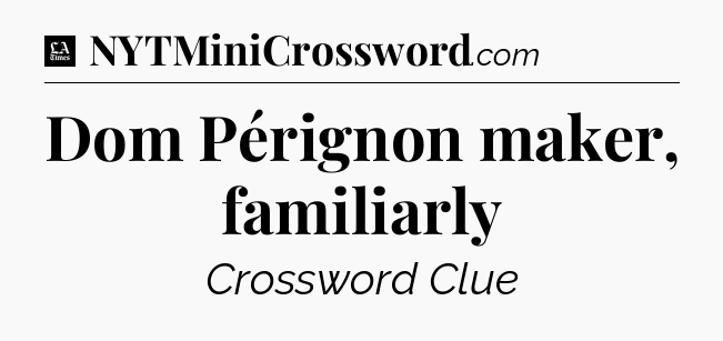 Dom Pérignon maker, familiarly - LA Times Crossword