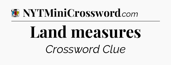 Land measures Crossword Clue