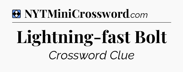 Solution: Lightning-fast Bolt - NYT Mini Crossword