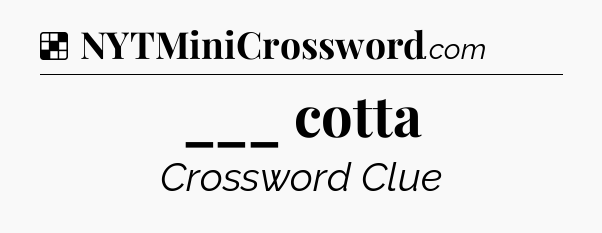 Solution: ___ cotta - NYT Crossword