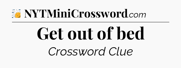 Get out of bed - 7 Little Words