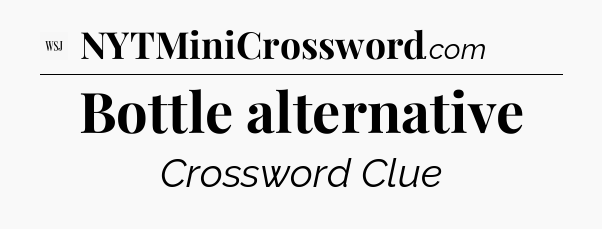 Bottle alternative - WSJ Crossword