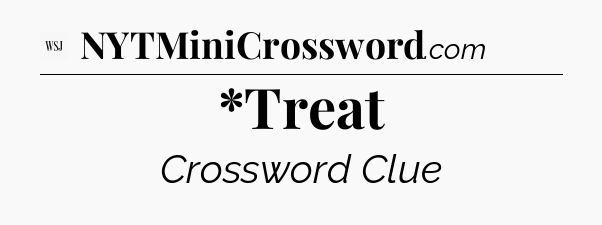 *Treat - WSJ Crossword